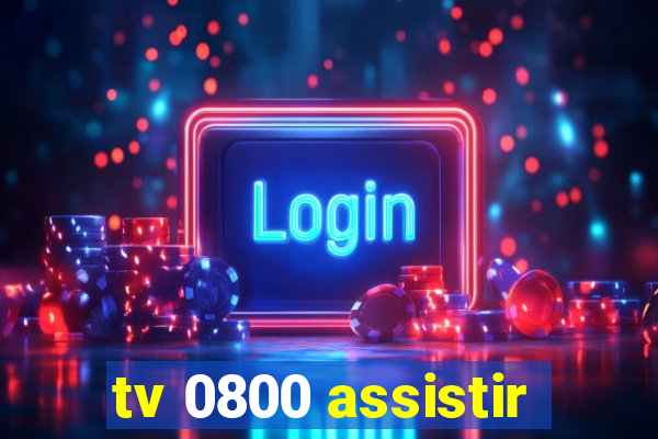 tv 0800 assistir